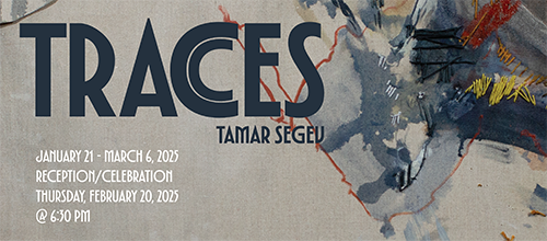 "Traces - Jan 21 - Mar 6, 2025 - Reception/Celebration, 2/20/25 @ 6:30 pm